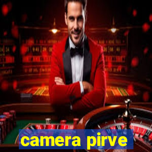 camera pirve